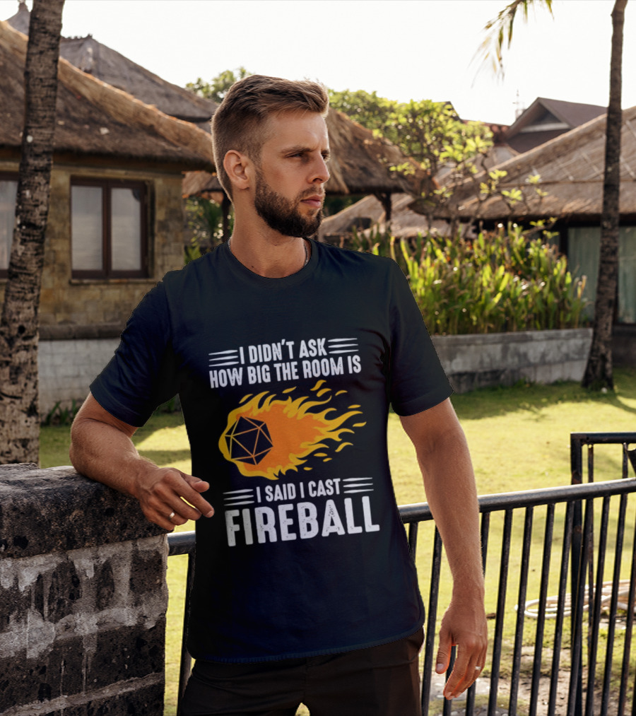 I Didn't Ask How Big The Room Is I Said I Cast Fireball Dice Flame Adventure T-Shirt