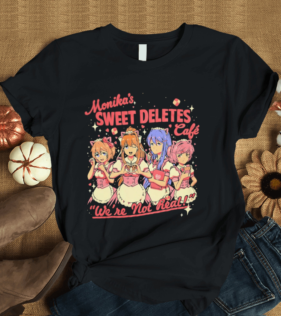 Monika's Sweet Deletes Cafe We're Not Real Anime Characters T-Shirt