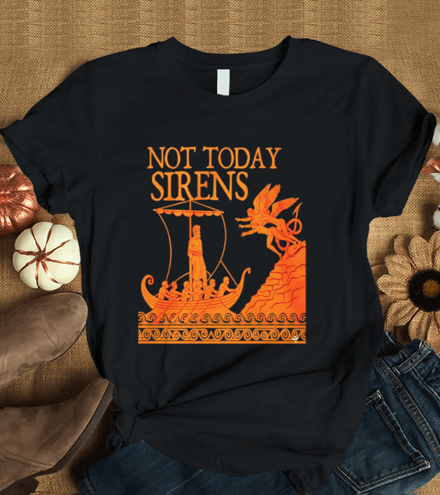 Not Today Sirens Odysseus The Odyssey Ancient Greek Epic Ship Scene T-Shirt