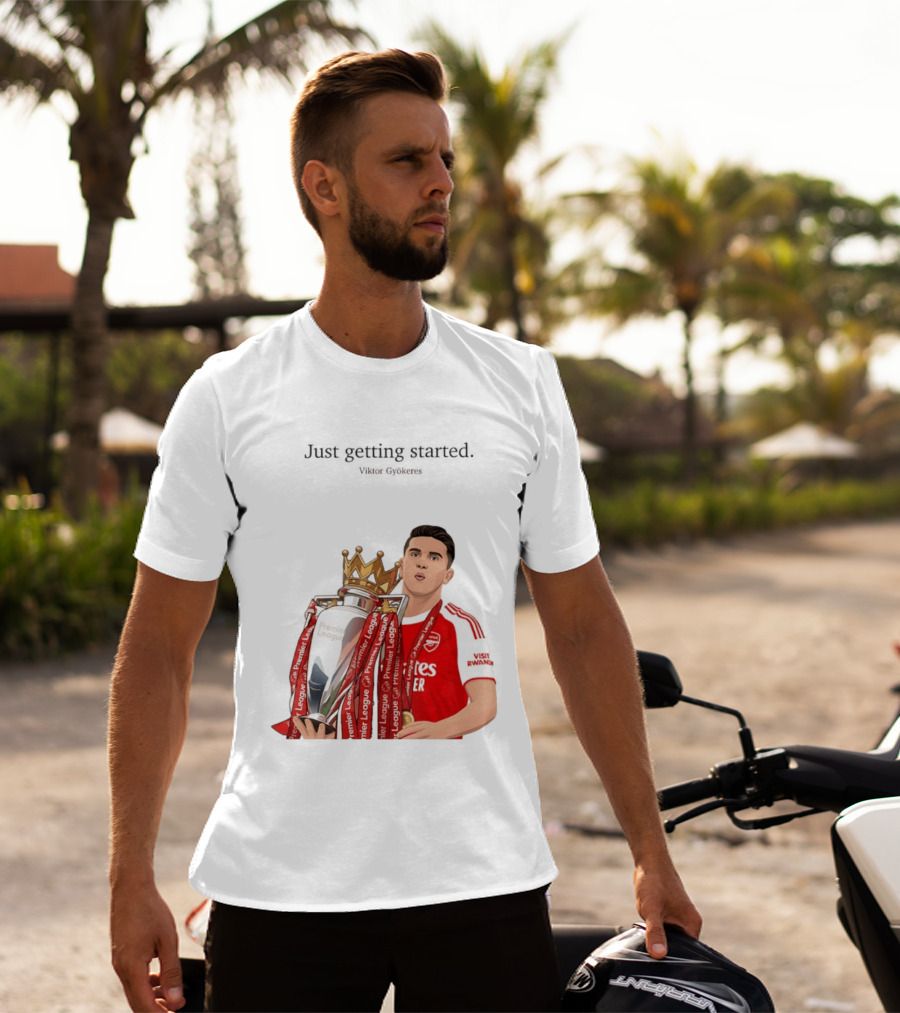 Viktor Gyokeres Premier League Arsenal Just Getting Started T-Shirt
