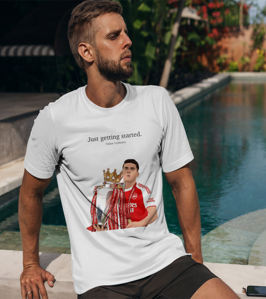 Viktor Gyokeres Premier League Arsenal Just Getting Started T-Shirt