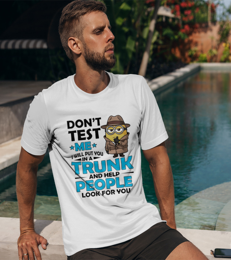 Don't Test Me I Will Put You In A Trunk Minion Trench Coat Detective Outfit T-Shirt