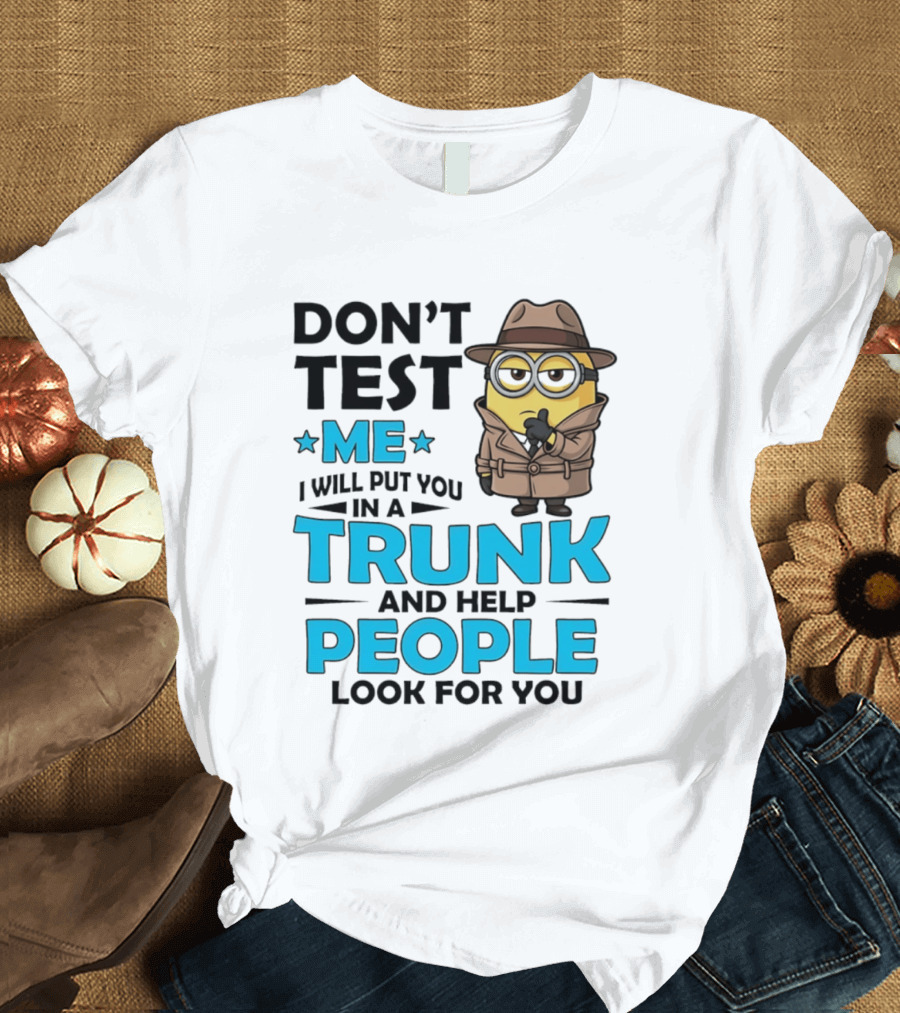 Don't Test Me I Will Put You In A Trunk Minion Trench Coat Detective Outfit T-Shirt