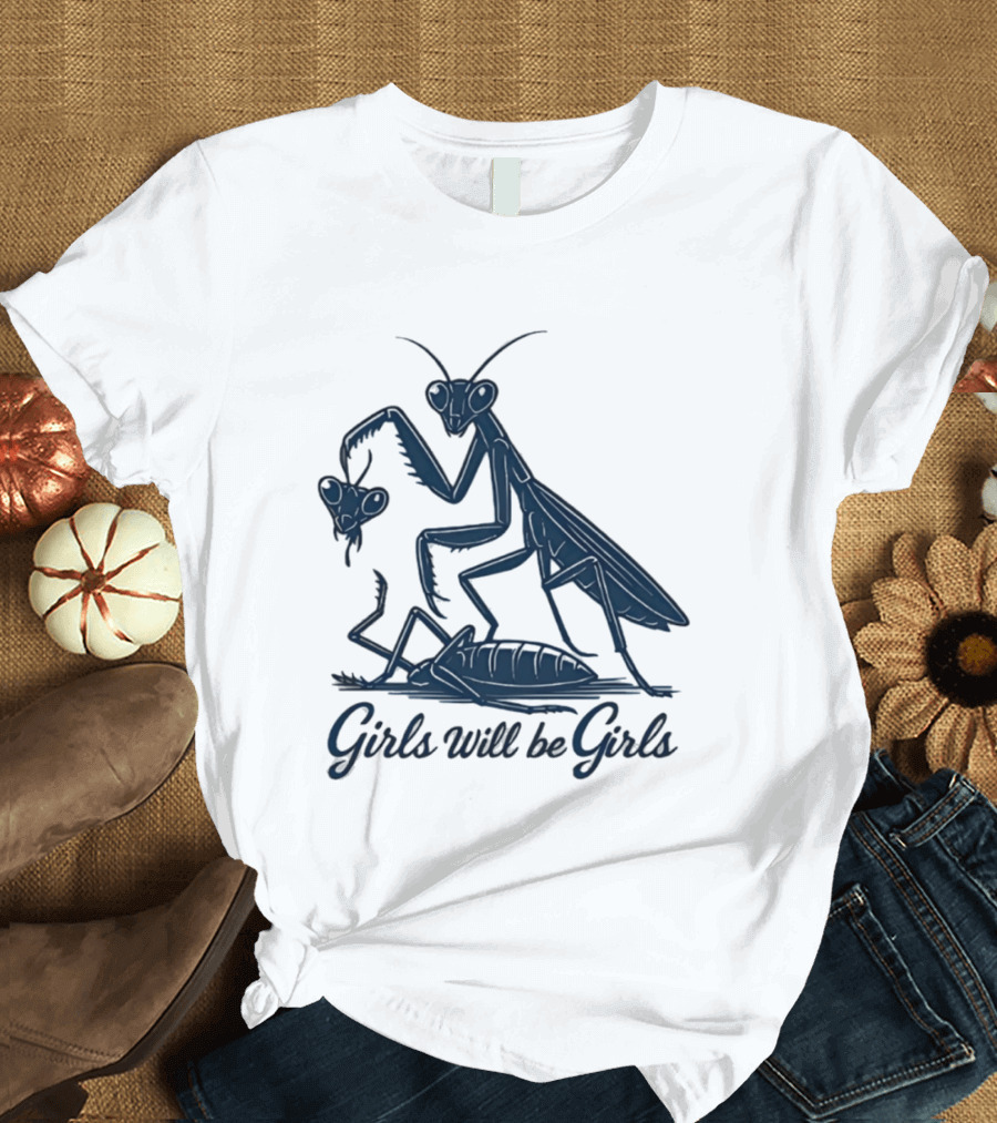 Girls Will Be Girls Mantis Praying Mantis Decapitation T-Shirt