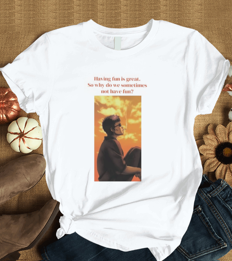 Hasegawa Taizou Reflecting On Why Having Fun Isn't Always Easy T-Shirt