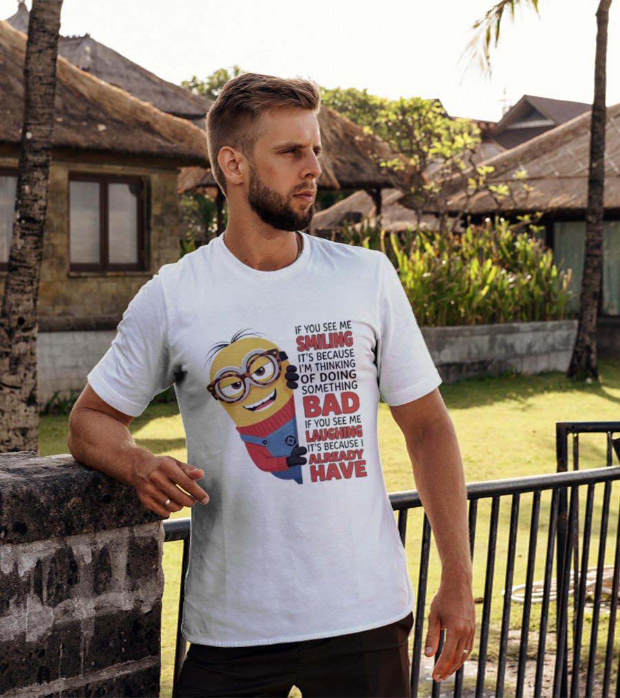Minions If You See Me Smiling Thinking Of Doing Something Bad Laughing Already Have T-Shirt
