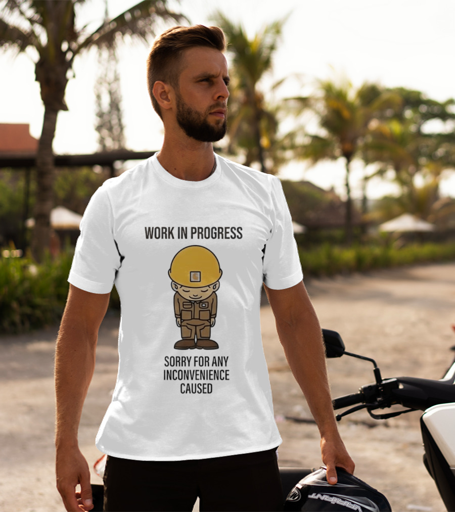 Work In Progress Sorry For Any Inconvenience Caused Construction Worker T-Shirt