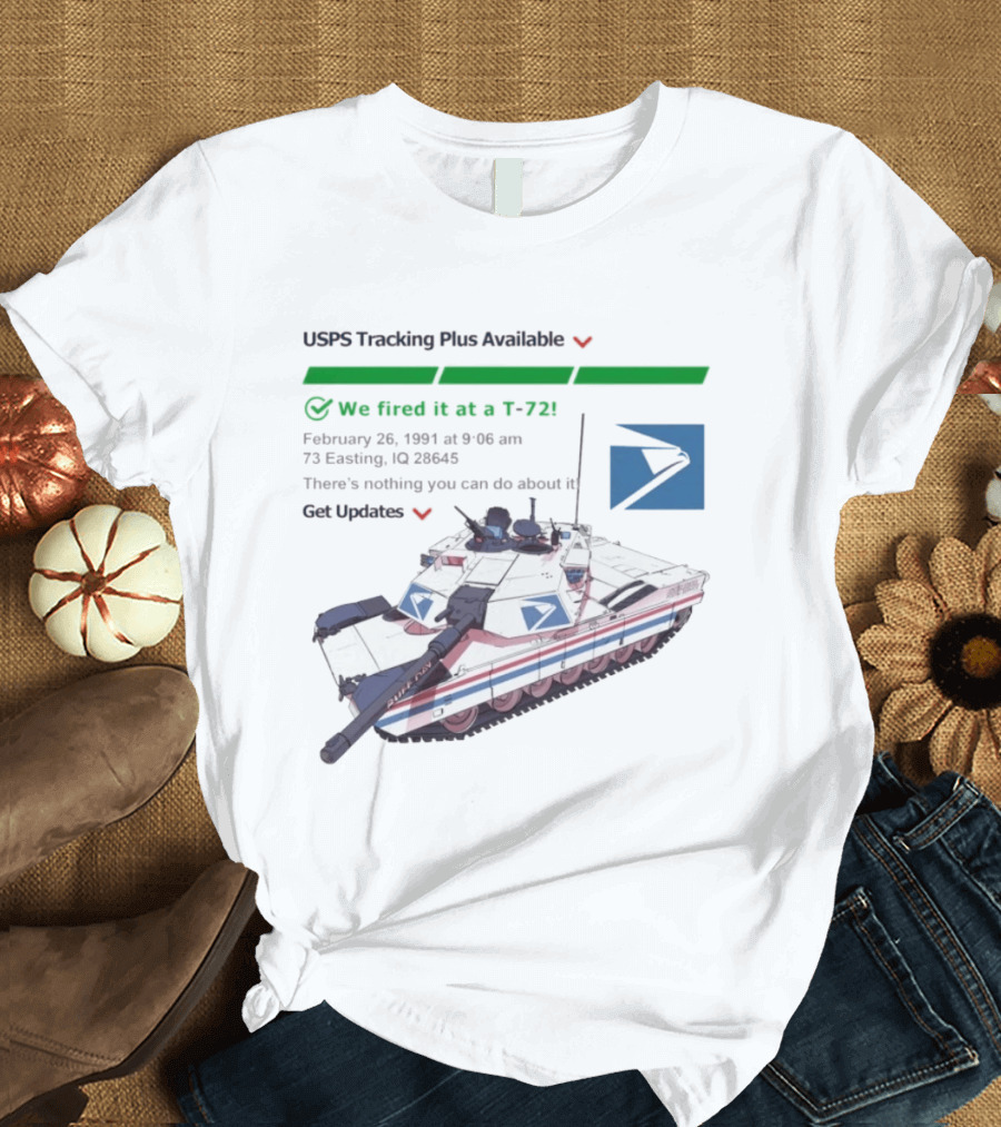 USPS Tracking Plus Available We Fired It At A T72 February 26 1991 Iraq 73 Easting 26436 Get Updates T-Shirt