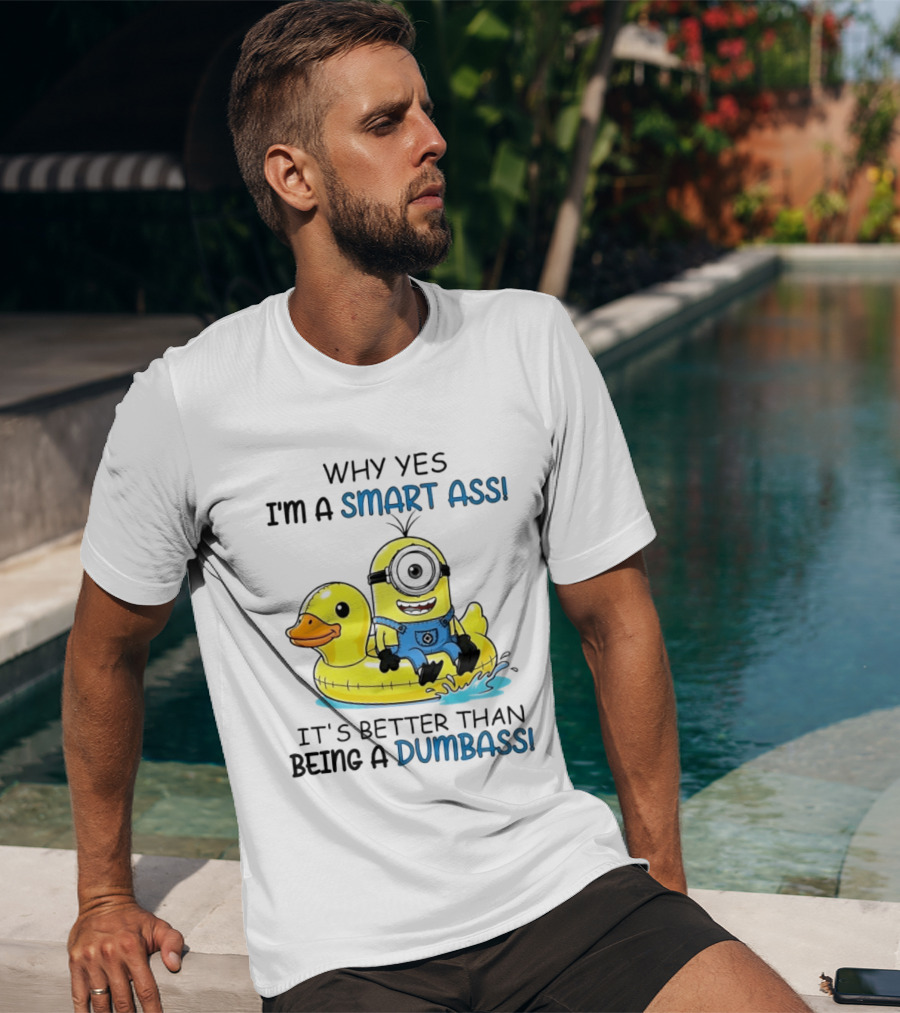 Minion Why Yes I'm A Smart Ass It's Better Than Being A Dumbass Rubber Duck T-Shirt