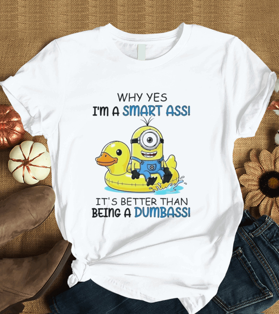 Minion Why Yes I'm A Smart Ass It's Better Than Being A Dumbass Rubber Duck T-Shirt