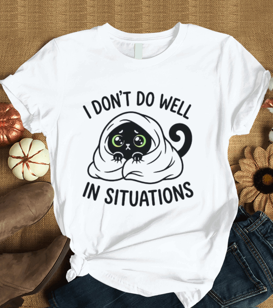 Black Cat Hiding Under Blanket Cozy I Don't Do Well In Situations T-Shirt