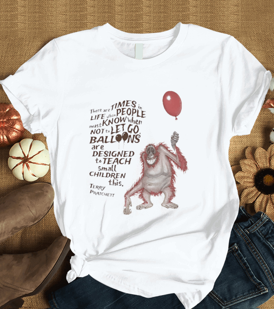 Terry Pratchett There Are Times In Life When People Must Know Not To Let Go Balloons Small Children T-Shirt