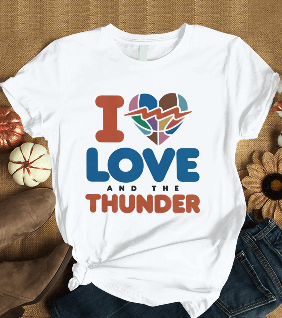 I Love Heart And The Thunder Oklahoma City Thunder NBA Team Basketball T-Shirt