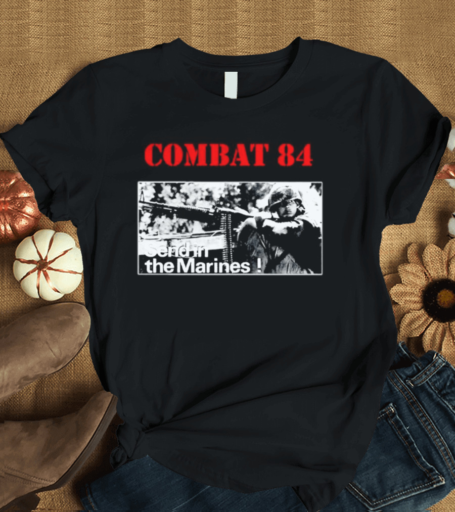 Combat 84 Send In The Marines Soldier Machine Gun T-Shirt