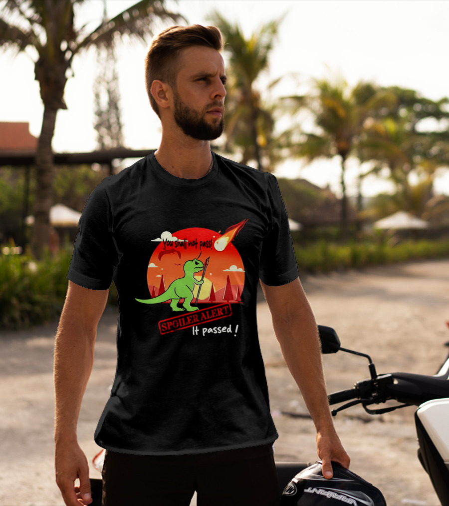 T Rex You Shall Not Pass Spoiler Alert Meteor It Passed T-Shirt