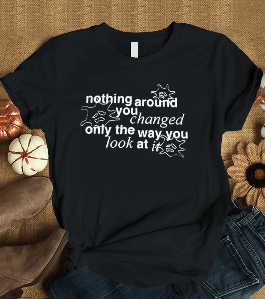 NBA Motivational Nothing Around You Changed Only The Way You Look At It 2026 Season Mindset T-Shirt
