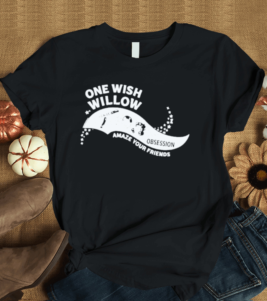 One Wish Willow Amaze Your Friends T-Shirt