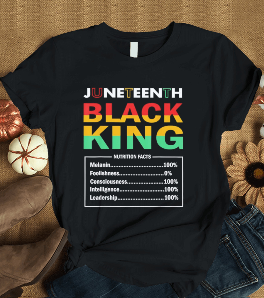 Juneteenth Black King Nutrition Facts Melanin Consciousness Intelligence Leadership T-Shirt