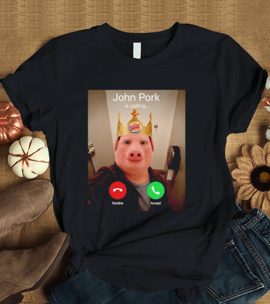 John Pork Is Calling Kurger Bing Crown Call Decline Accept T-Shirt