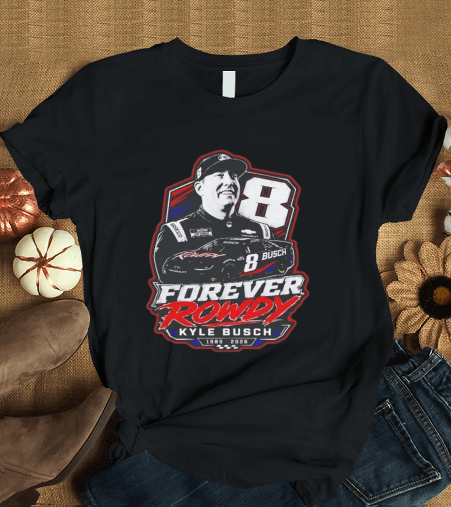 Kyle Busch Forever Rowdy 8 NASCAR Racing Driver 1985 2026 T-Shirt