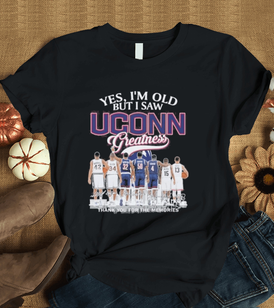 Yes I'm Old But I Saw UCONN Greatness Players Thank You For The Memories T-Shirt