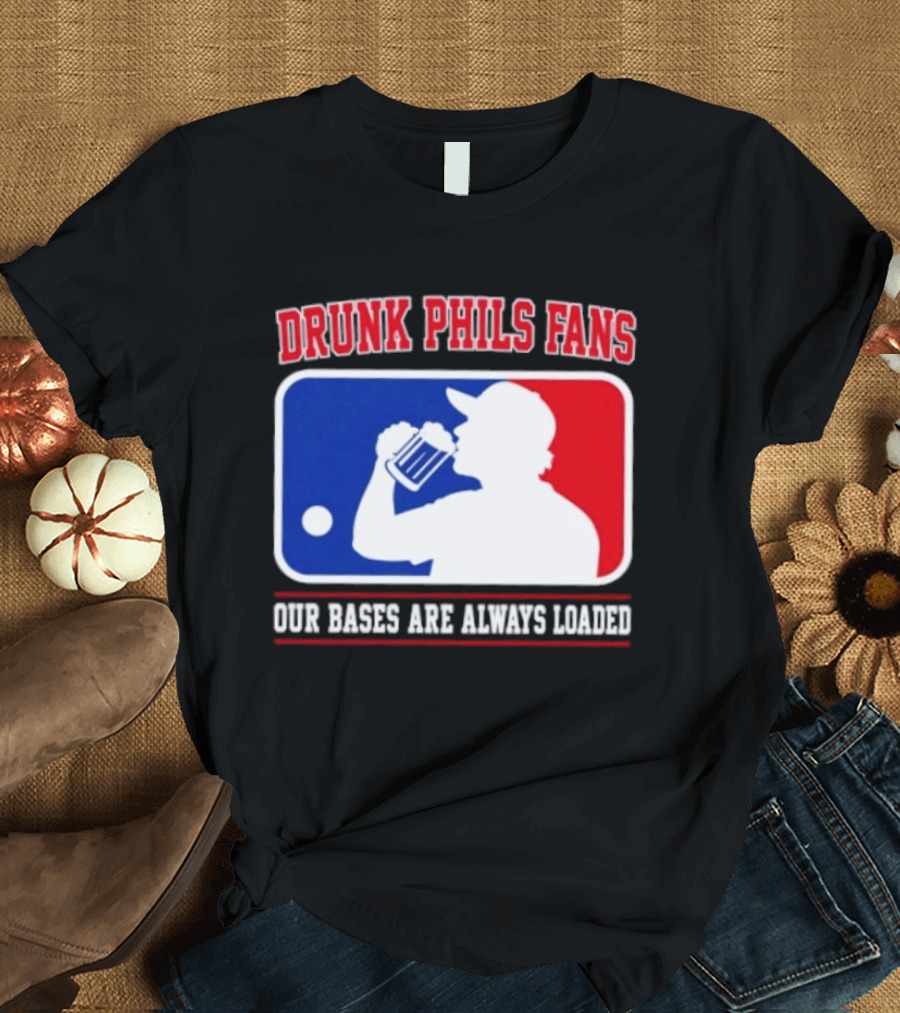 Drunk Phils Fans Our Bases Are Always Loaded MLB T-Shirt