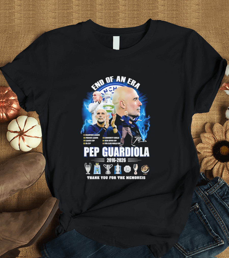 End Of An Era Pep Guardiola 2016 2026 Thank You For The Memories Manchester Blue Achievements T-Shirt