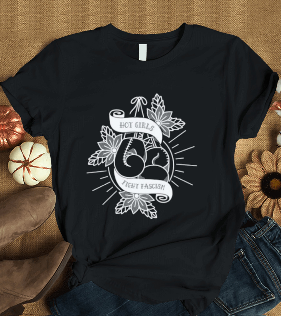 Hot Girls Fight Fascism Floral Banner T-Shirt