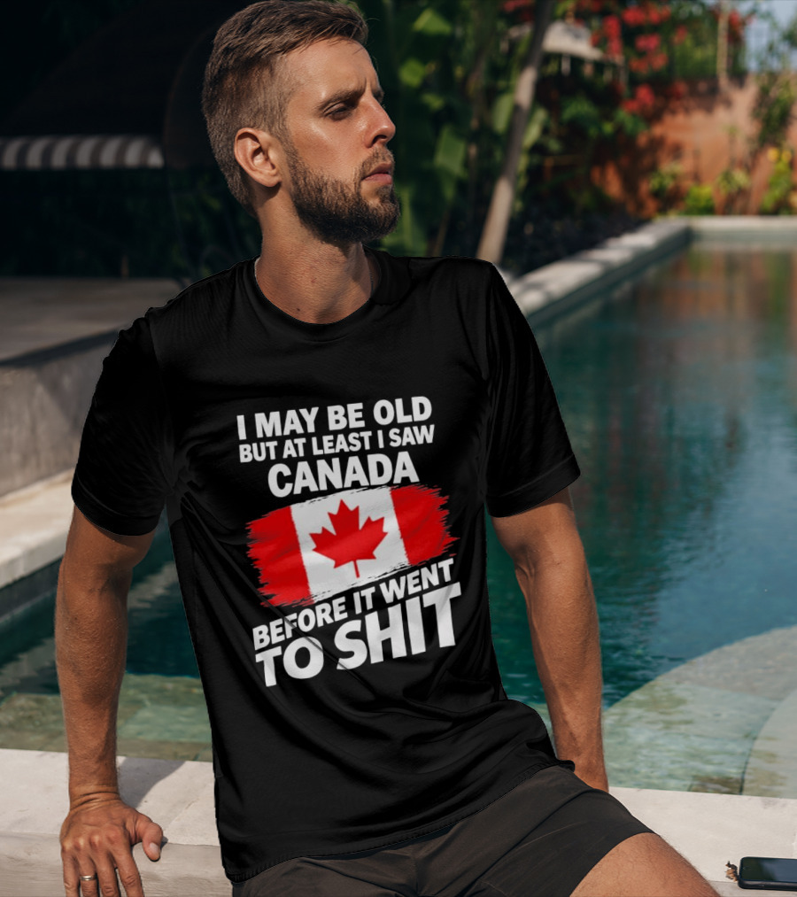 I May Be Old But At Least I Saw Canada Before It Went To Shit Maple Leaf Flag T-Shirt