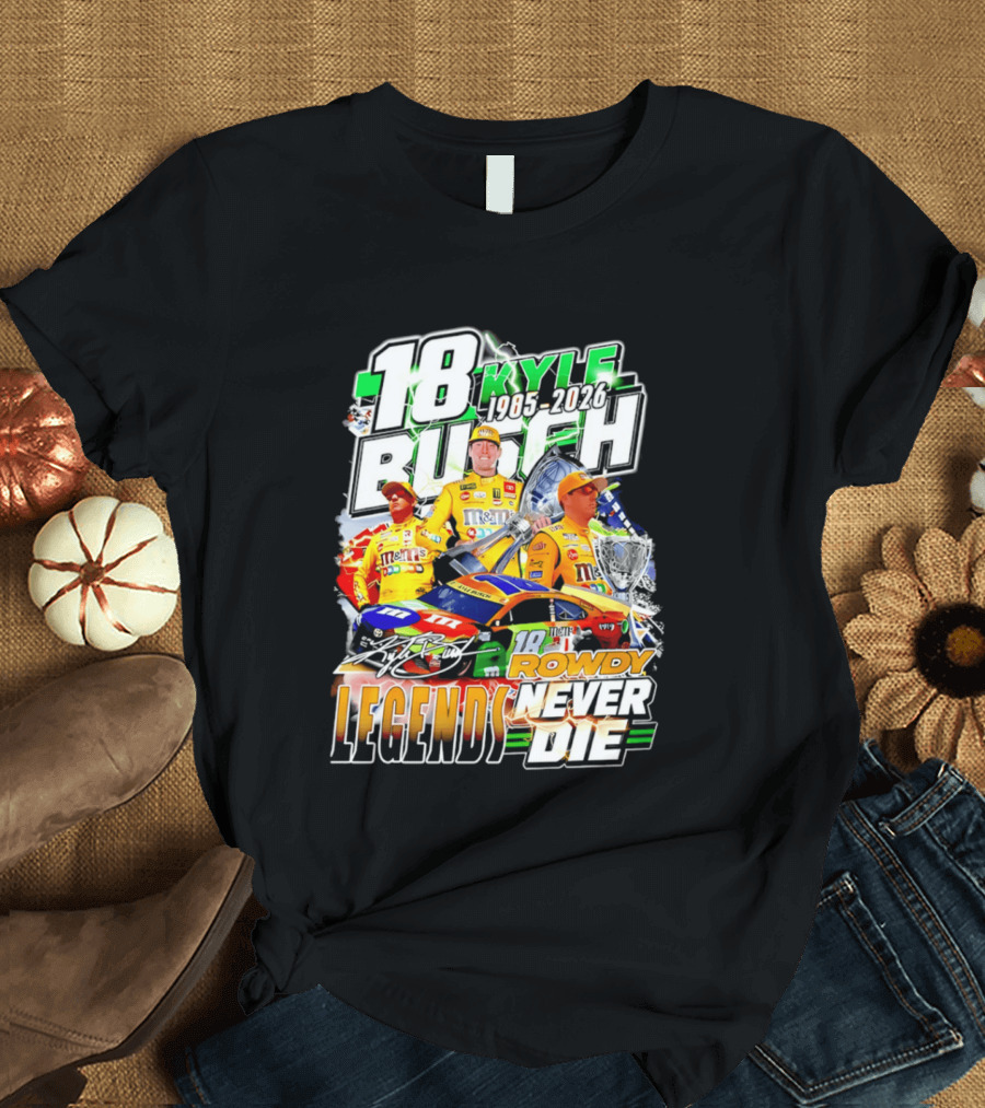 Kyle Busch Rowdy Legends Never Die 18 M&M's Racing 1985 2026 T-Shirt