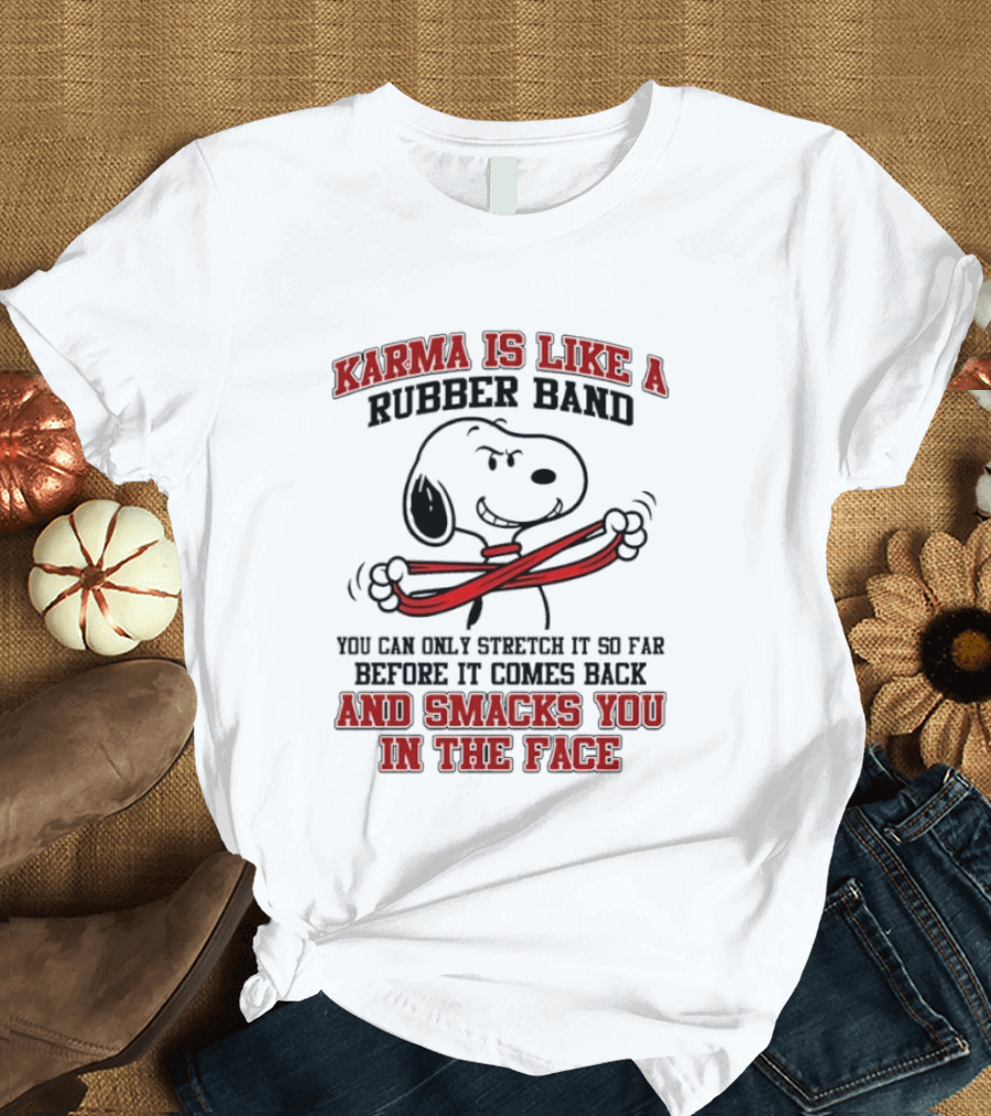 Karma Is Like A Rubber Band Smacks You Snoopy Face T-Shirt