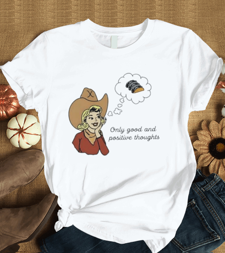 Only Good And Positive Thoughts Cowgirl Tacos Dreaming T-Shirt