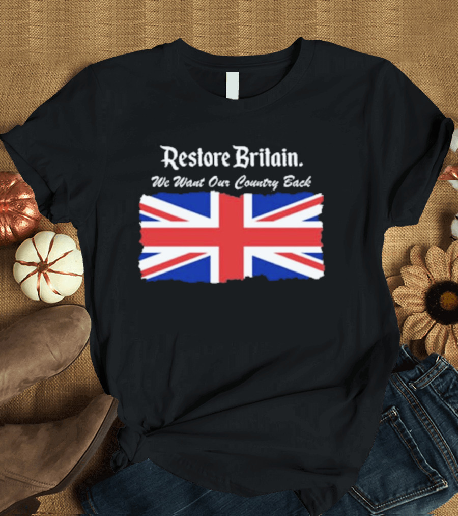 Patriotic Restore Britain We Want Our Country Back Union Jack T-Shirt