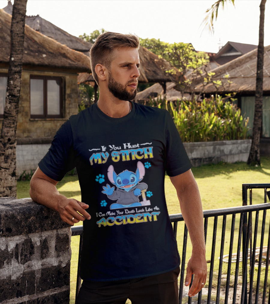 If You Hurt My Stitch I Can Make Your Death Look Like An Accident T-Shirt