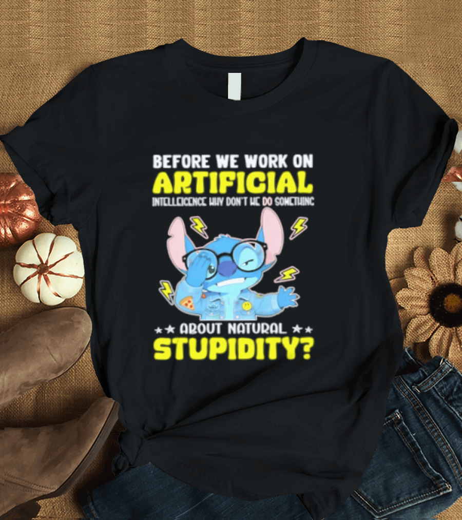 Before We Work On Artificial Intelligence Why Don't We Do Something About Natural Stupidity Stitch T-Shirt