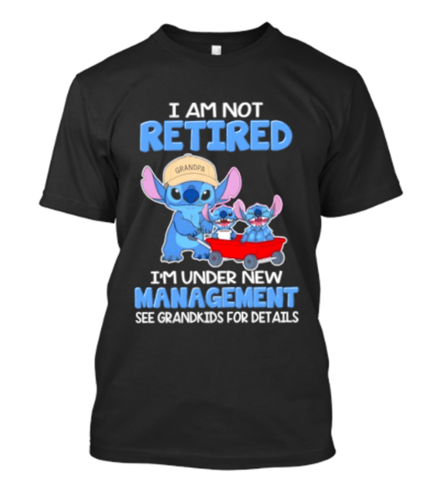 I Am Not Retired I'm Under New Management See Grandkids For Details Stitch Characters With Wagon T-Shirt