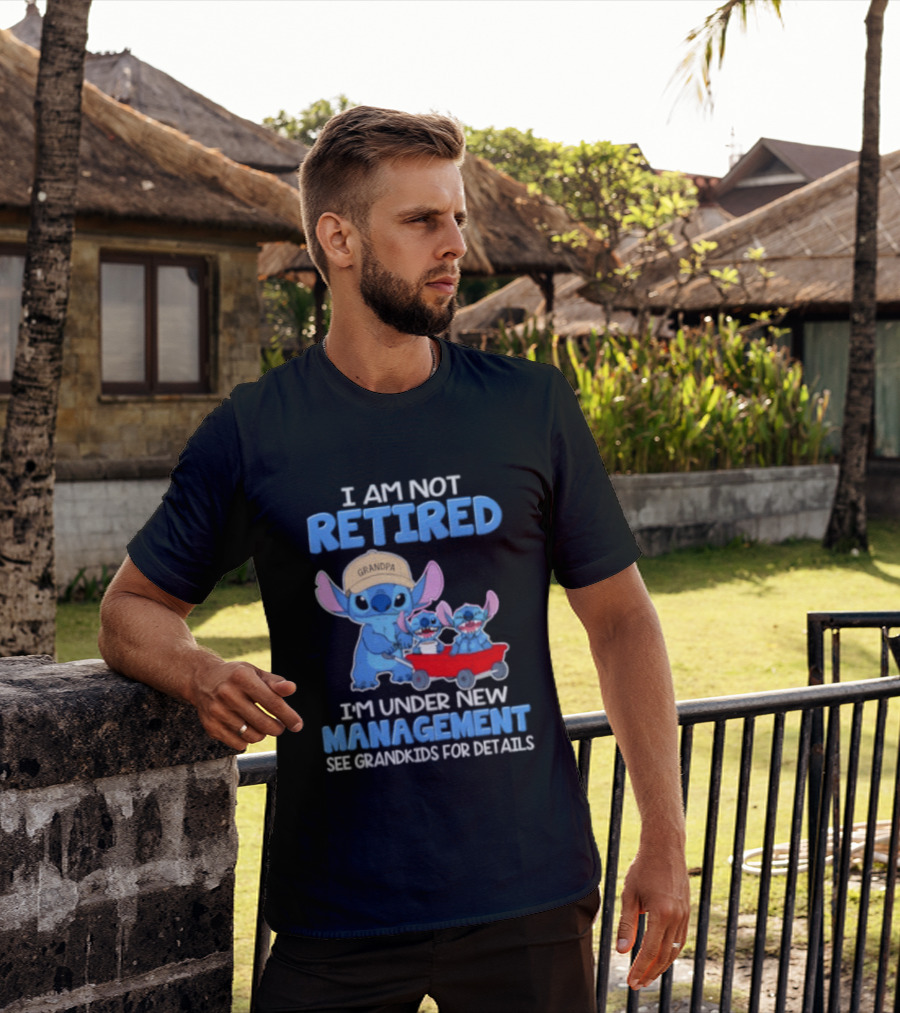 I Am Not Retired I'm Under New Management See Grandkids For Details Stitch Characters With Wagon T-Shirt