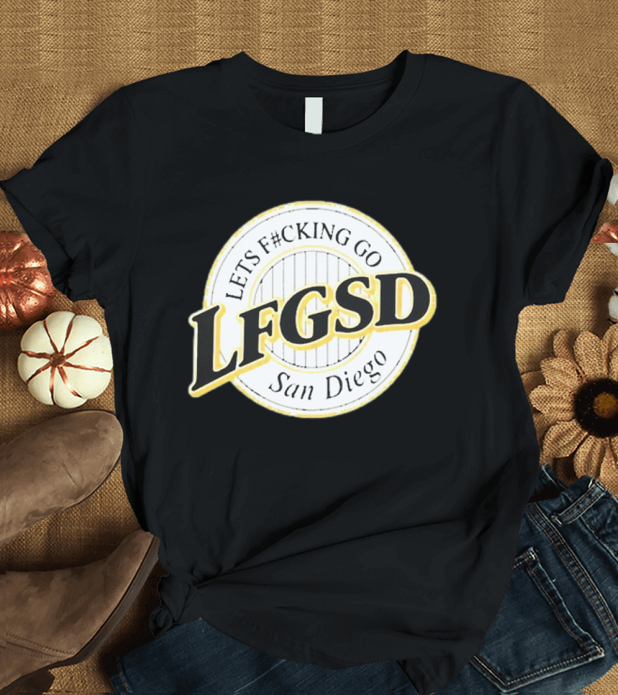 LFGSD Let's F#cking Go San Diego Padres T-Shirt
