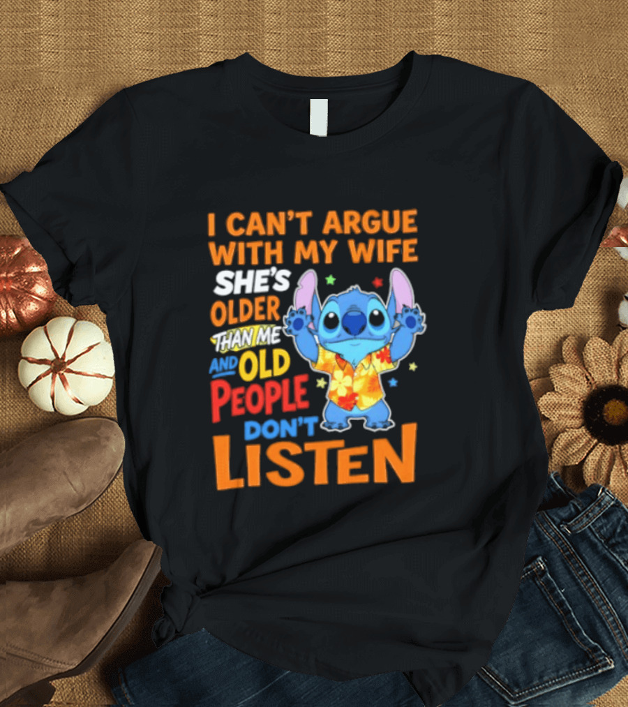 Stitch I Can't Argue With My Wife She's Older Than Me And Old People Don't Listen T-Shirt