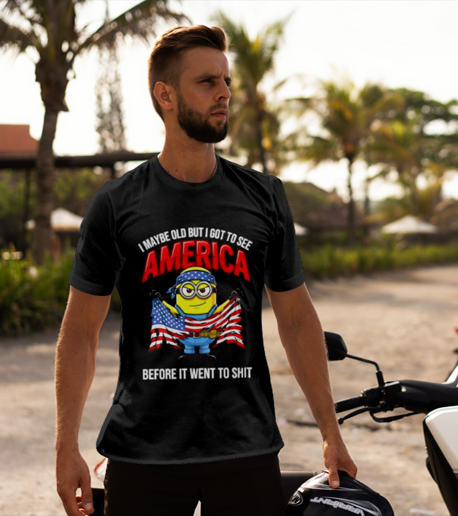 Minion I Maybe Old But I Got To See America Before It Went To Shit T-Shirt