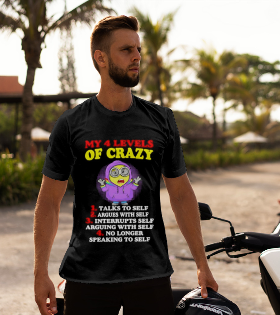 Minion My 4 Levels Of Crazy Talks To Self Argues With Self T-Shirt