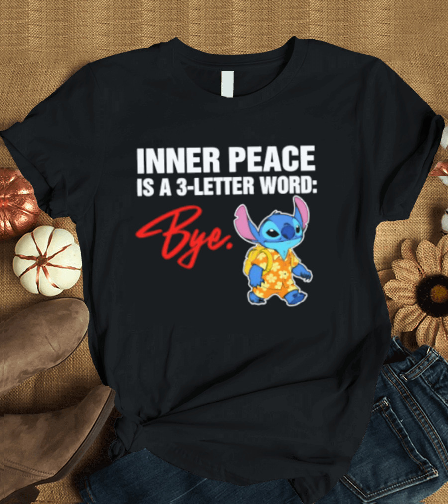 Stitch Inner Peace Is A 3 Letter Word Bye T-Shirt
