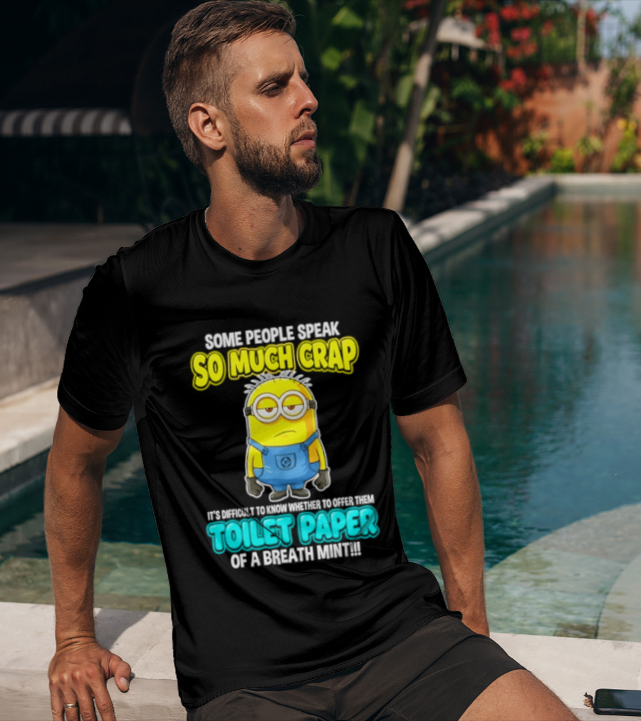 Minion Some People Speak So Much Crap Offer Them Toilet Paper T-Shirt