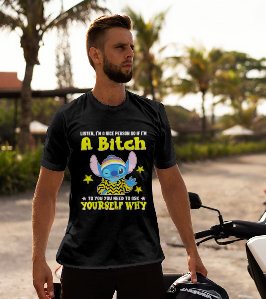 Listen I'm A Nice Person So If I'm A Bitch To You Ask Yourself Why Stitch Winking Rainbow T-Shirt