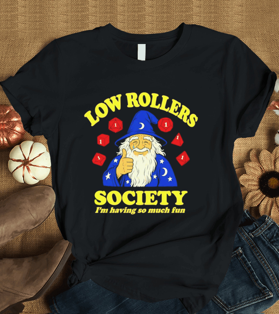 Low Rollers Society Wizard I'm Having So Much Fun 1 Dice T-Shirt
