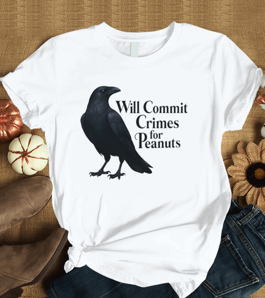 Will Commit Crimes For Peanuts Black Crow Raven T-Shirt