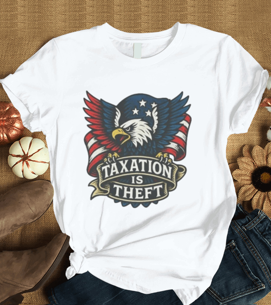 American Eagle Taxation Is Theft Rebellion Protest T-Shirt