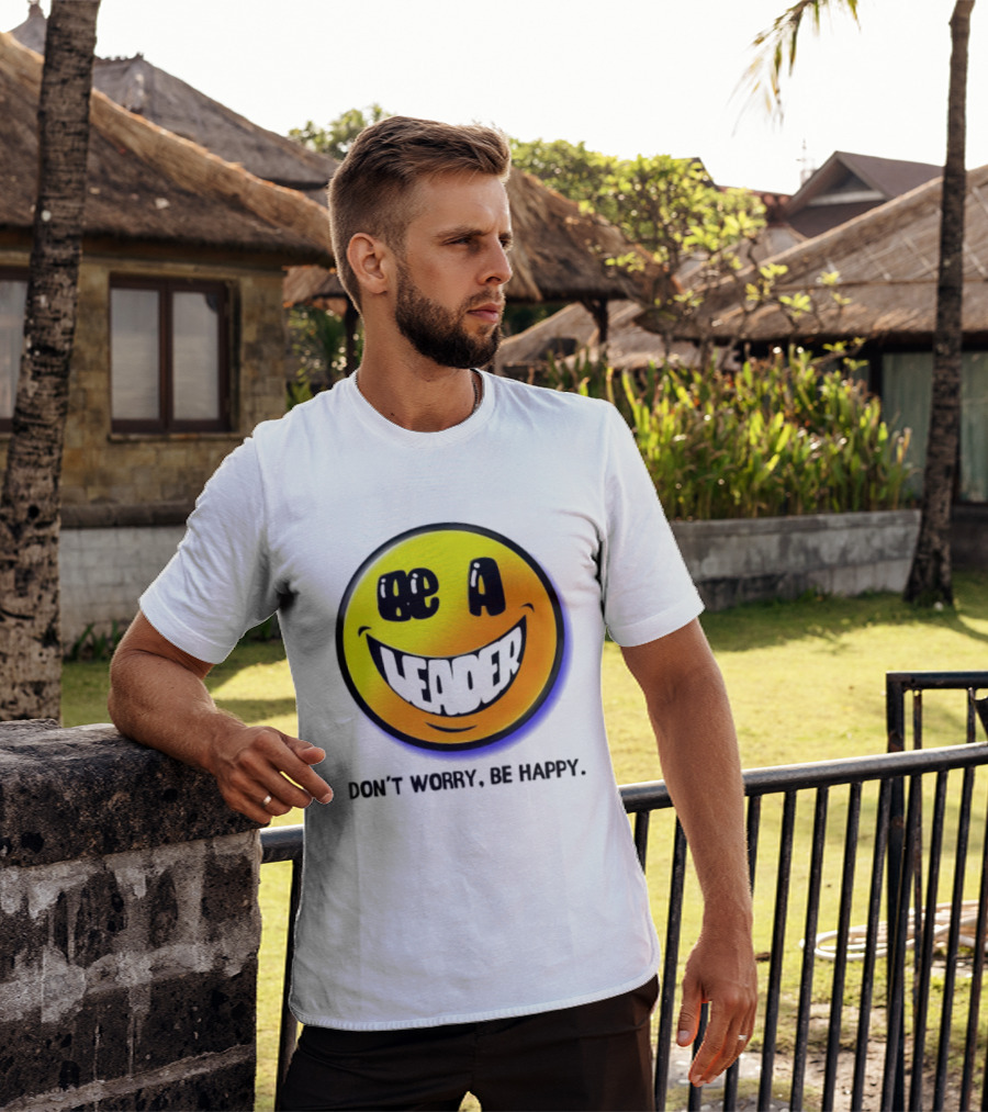 Be A Leader Smile Face Don't Worry Be Happy T-Shirt