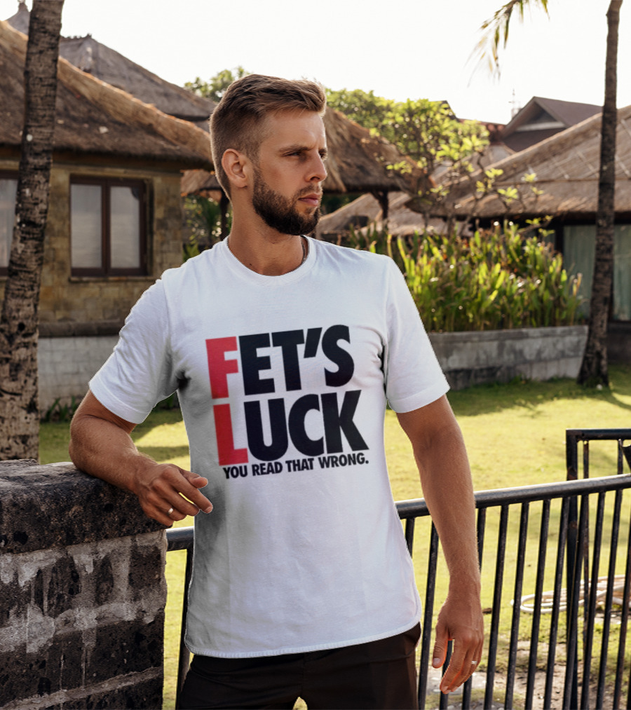 Fet's Luck You Read That Wrong T-Shirt