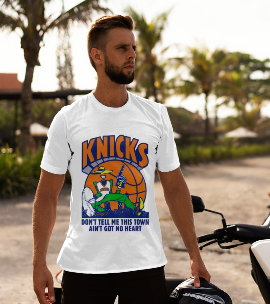 Knicks Basketball New York Don't Tell Me This Town Ain't Got No Heart T-Shirt